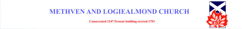 METHVEN AND LOGIEALMOND CHURCH Consecrated 1247 Present building erected 1793